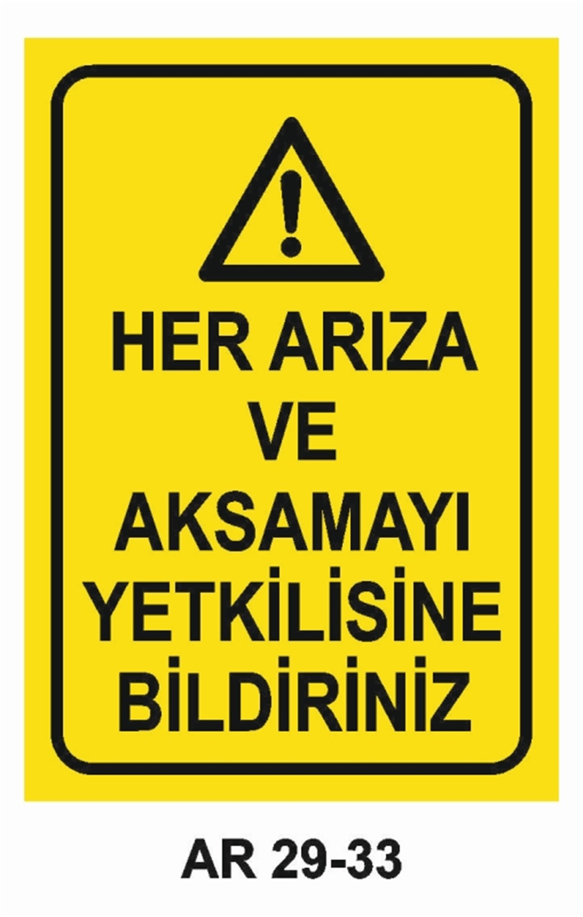 BAKIM - ARIZA - AYAR YAĞLAMAHER ARIZA VE AKSAMAYI YETKİLİSİNE BİLDİRİNİZ İŞ GÜVENLİĞİ UYARI LEVHASI
