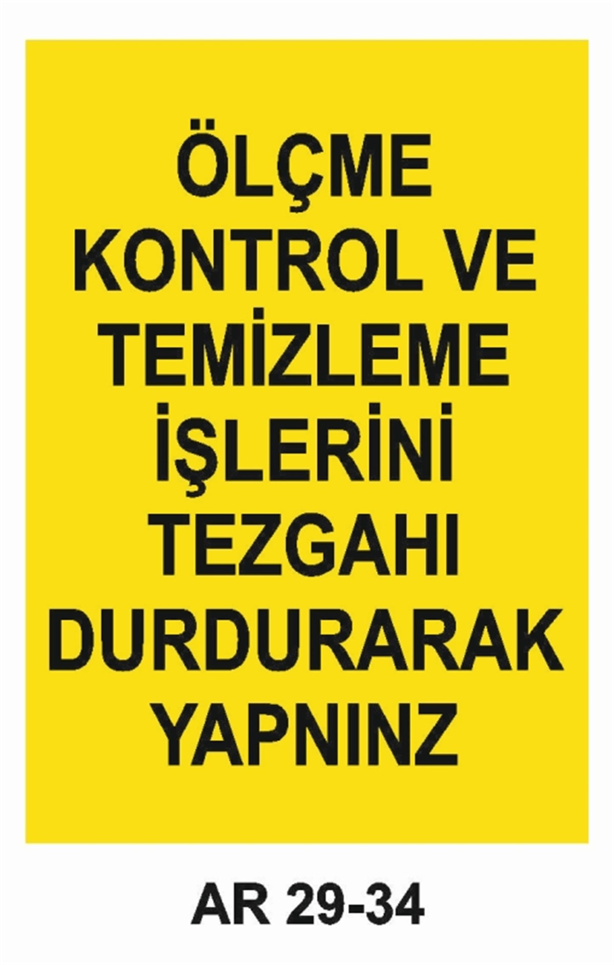 BAKIM - ARIZA - AYAR YAĞLAMAÖLÇME KONTROL VE TEMİZLEME İŞLERİNİ TEZGAHI DURDURARAK YAPINIZ İŞ GÜVENLİĞİ UYARI LEVHASI