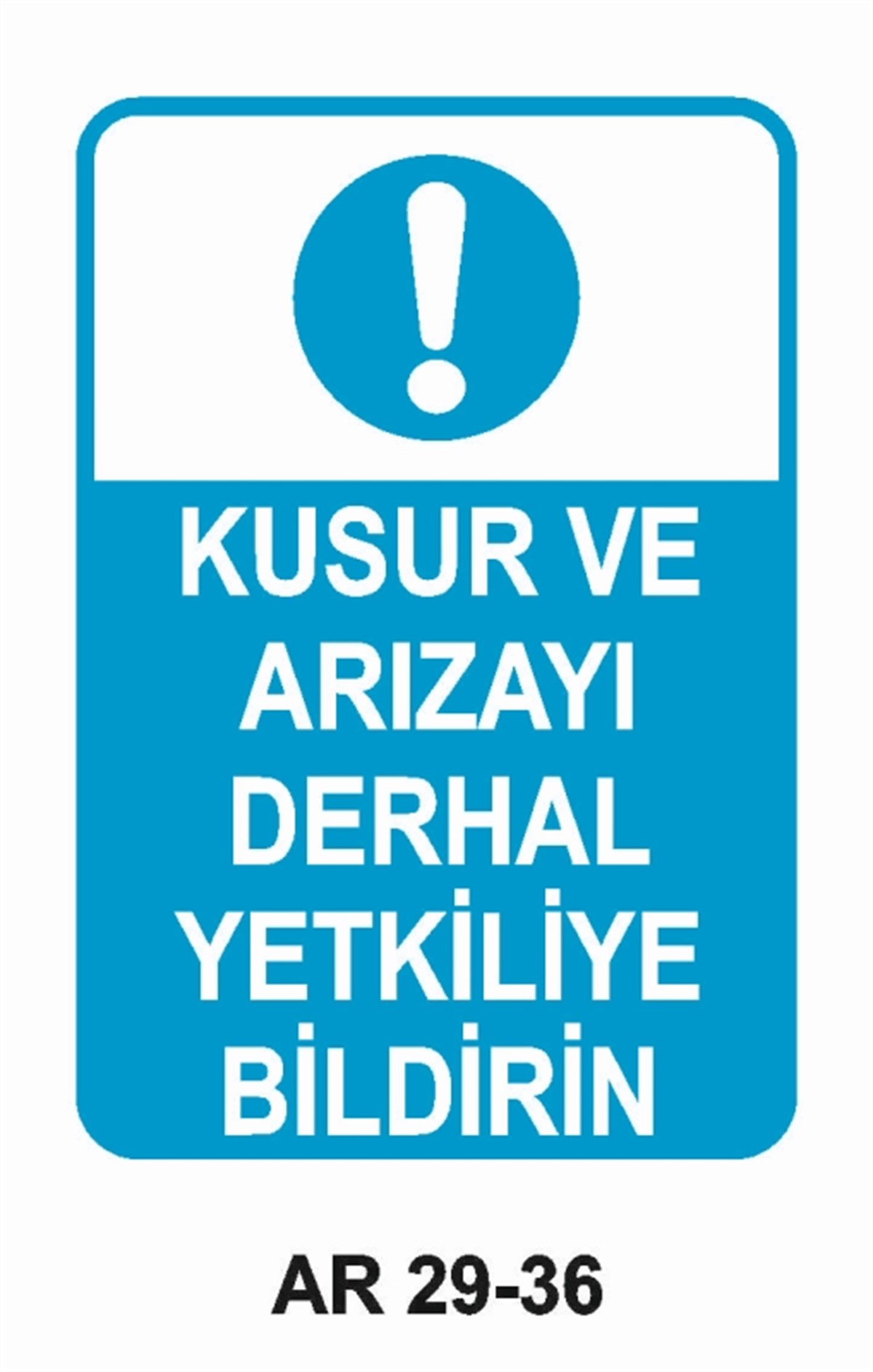 BAKIM - ARIZA - AYAR YAĞLAMAKUSUR VE ARIZAYI DERHAL YETKİLİYE BİLDİRİN İŞ GÜVENLİĞİ UYARI LEVHASI