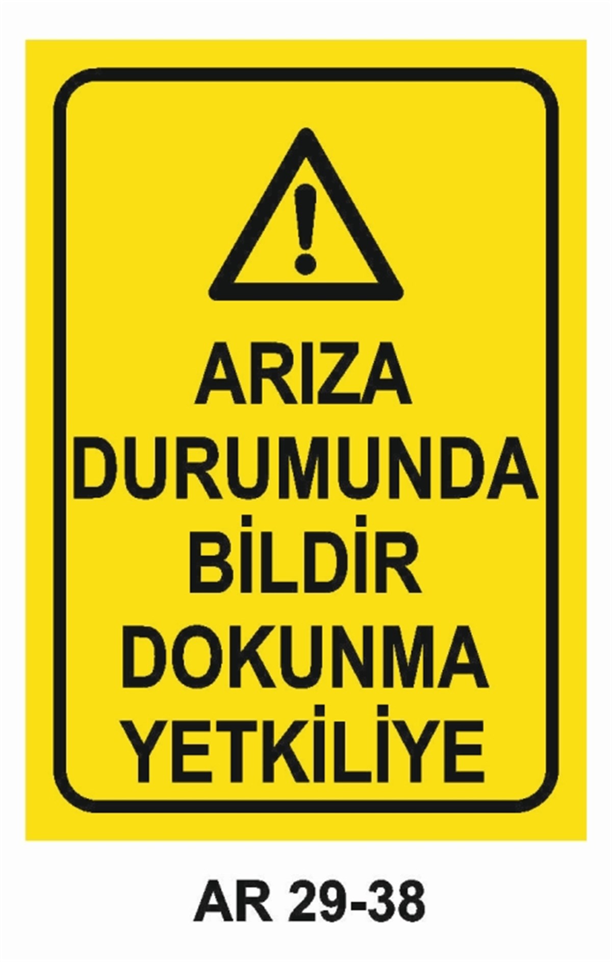 BAKIM - ARIZA - AYAR YAĞLAMAARIZA DURUMUNDA YETKİLİYE BİLDİR DOKUNMA İŞ GÜVENLİĞİ UYARI LEVHASI
