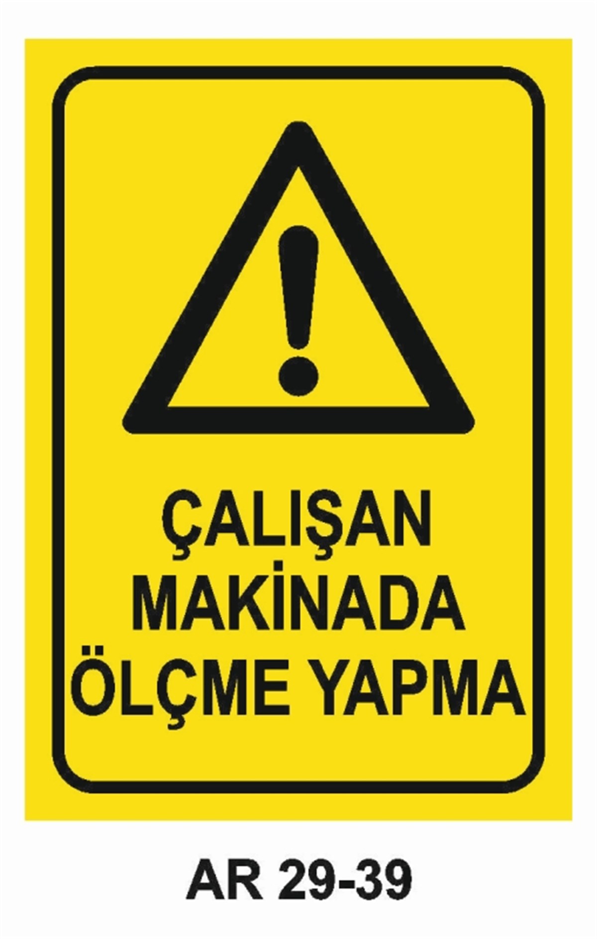 BAKIM - ARIZA - AYAR YAĞLAMAÇALIŞAN MAKİNADA ÖLÇME YAPMA İŞ GÜVENLİĞİ UYARI LEVHASI