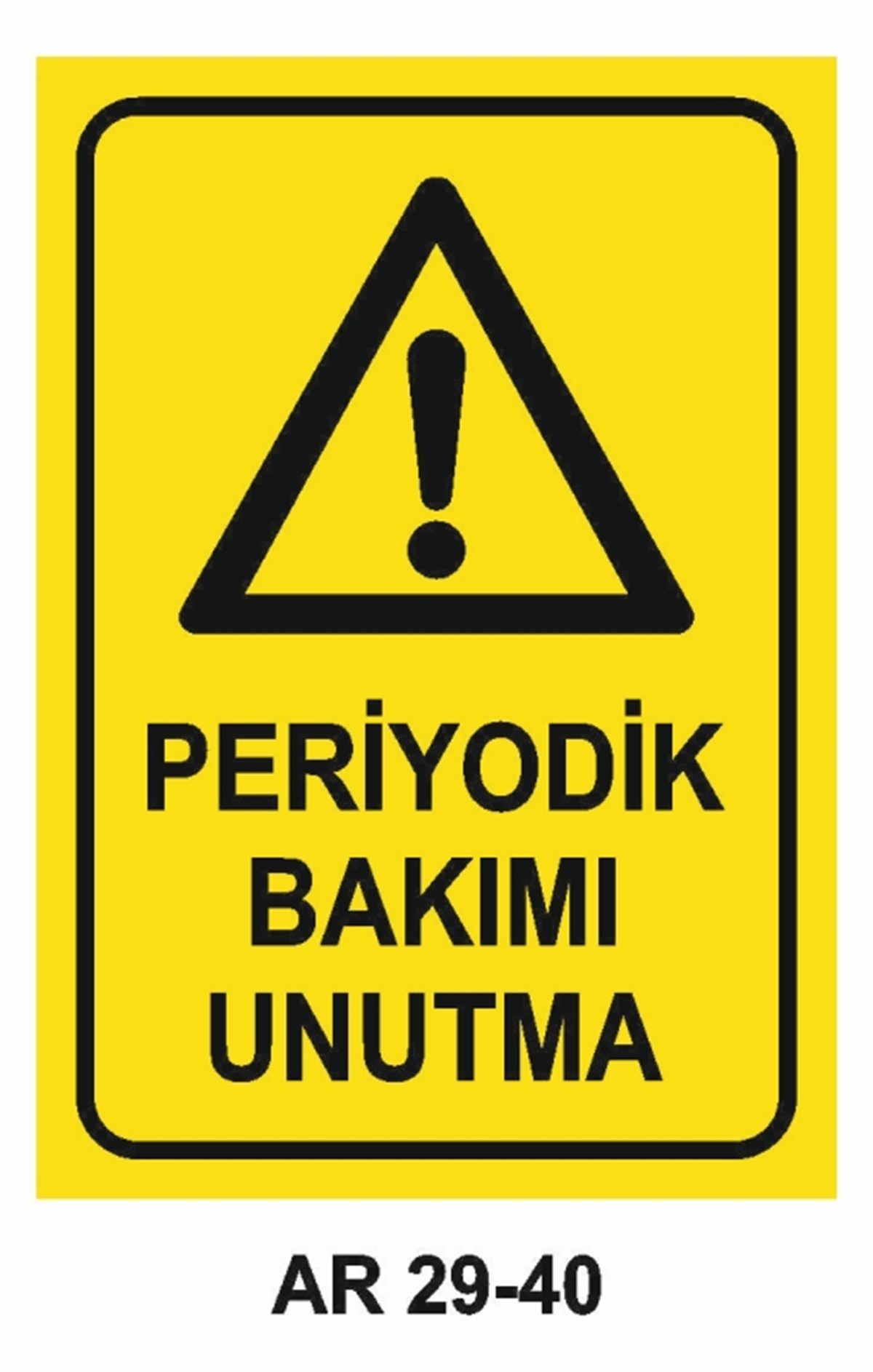 BAKIM - ARIZA - AYAR YAĞLAMAPERİYODİK BAKIMI UNUTMA İŞ GÜVENLİĞİ UYARI LEVHASI