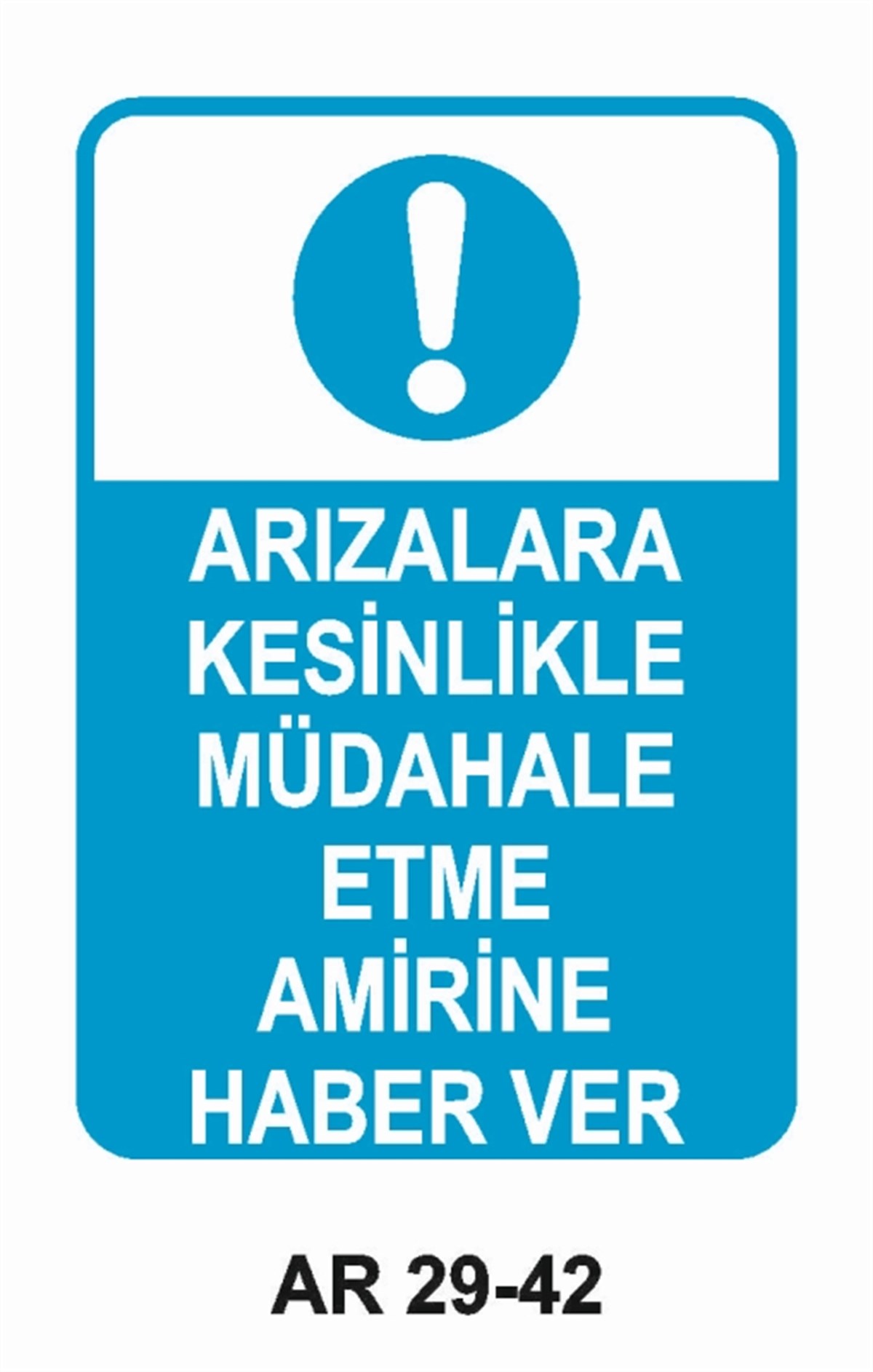 BAKIM - ARIZA - AYAR YAĞLAMAARIZALARA KESİNLİKLE MÜDAHALE ETME AMİRİNE HABER VER İŞ GÜVENLİĞİ UYARI LEVHASI