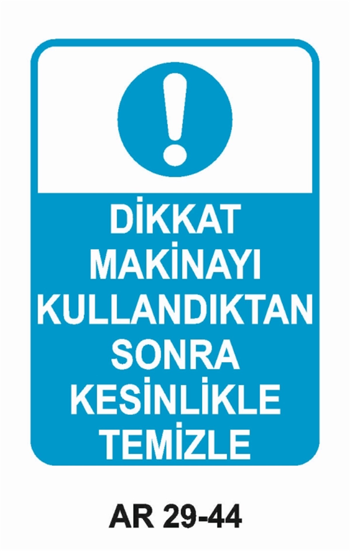 BAKIM - ARIZA - AYAR YAĞLAMADİKKAT MAKİNAYI KULLANDIKTAN SONRA KESİNLİKLE TEMİZLE İŞ GÜVENLİĞİ UYARI LEVHASI