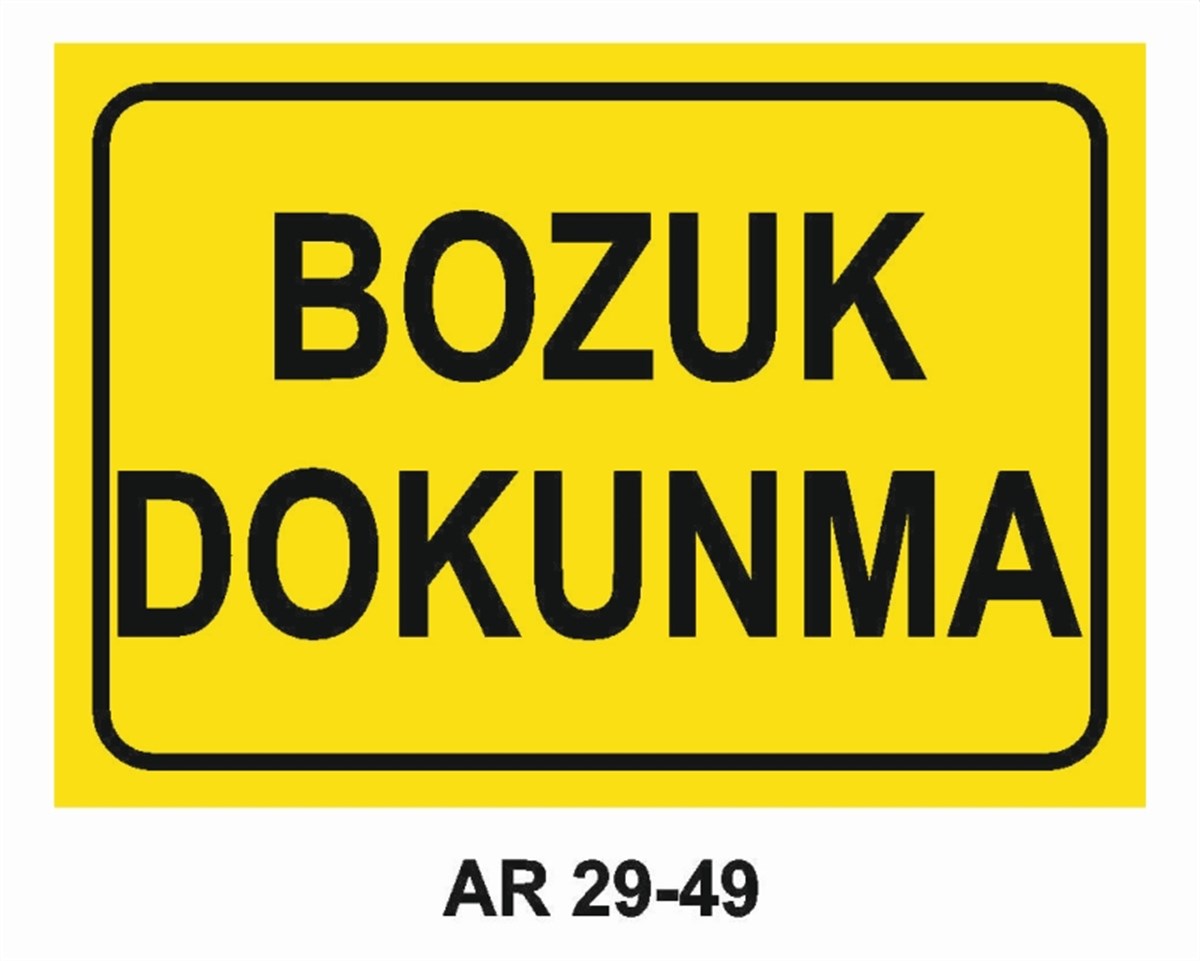 BAKIM - ARIZA - AYAR YAĞLAMABOZUK DOKUNMA İŞ GÜVENLİĞİ UYARI LEVHASI