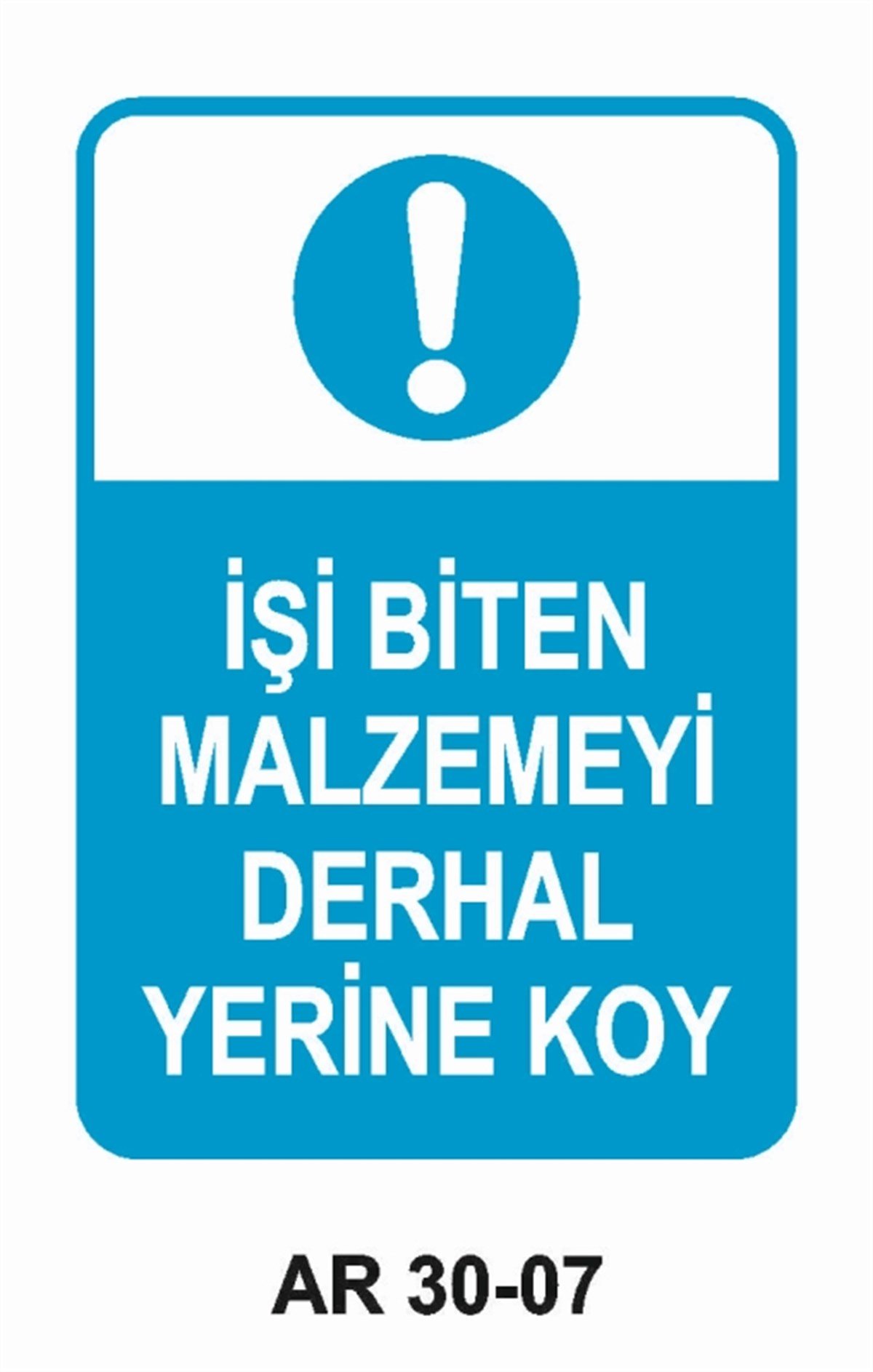 ALET - TEZGAH - MALZEMEİŞİ BİTEN MALZEMEYİ DERHAL YERİNE KOY İŞ GÜVENLİĞİ UYARI LEVHASI