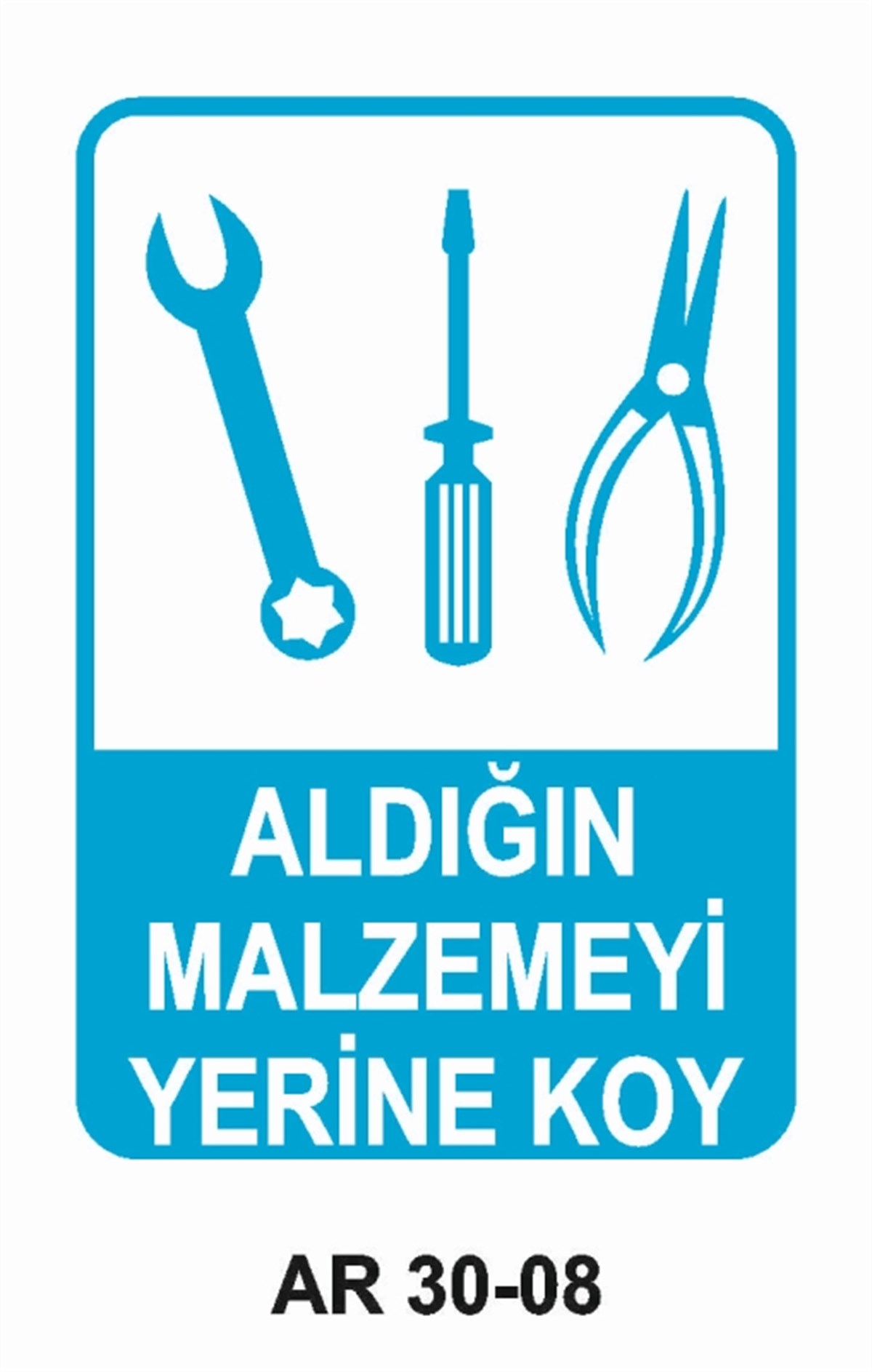 ALET - TEZGAH - MALZEMEALDIĞIN MALZEMEYİ YERİNE KOY İŞ GÜVENLİĞİ UYARI LEVHASI