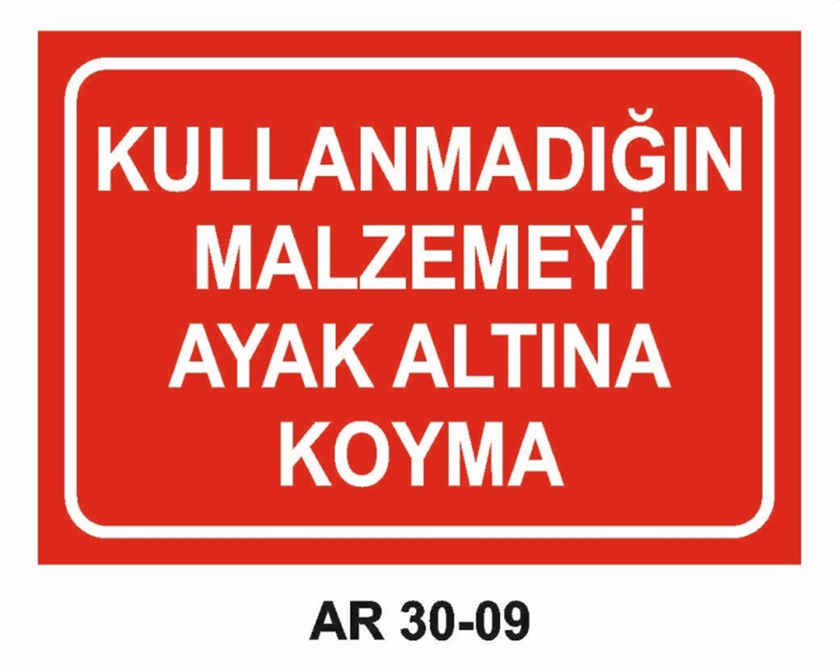 ALET - TEZGAH - MALZEMEKULLANMADIĞIN MALZEMEYİ AYAK ALTINA KOYMA İŞ GÜVENLİĞİ UYARI LEVHASI