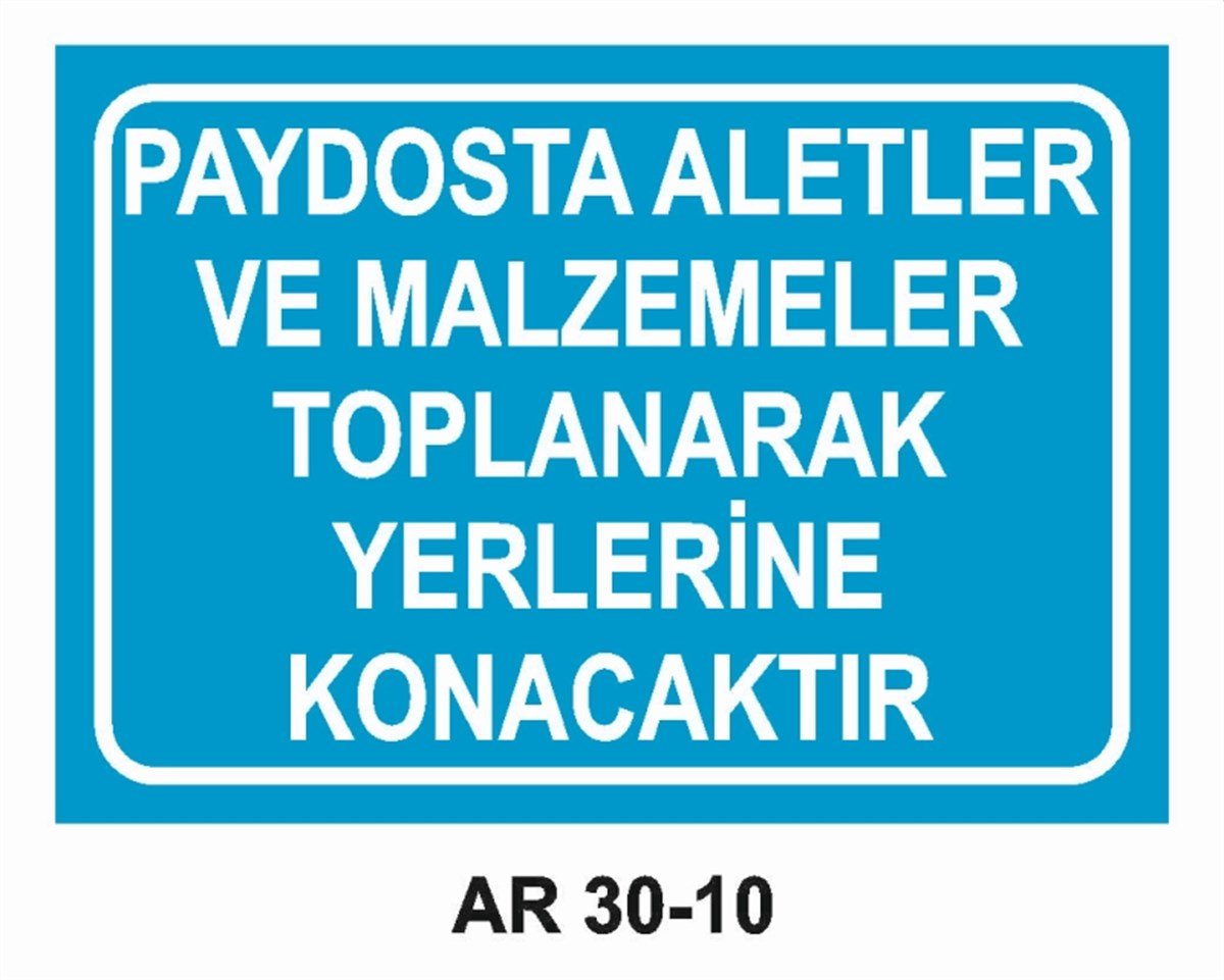 ALET - TEZGAH - MALZEMEPAYDOSTA ALETLER VE MALZEMELER TOPLANARAK YERLERİNE KONACAKTIR İŞ GÜVENLİĞİ UYARI LEVHASI