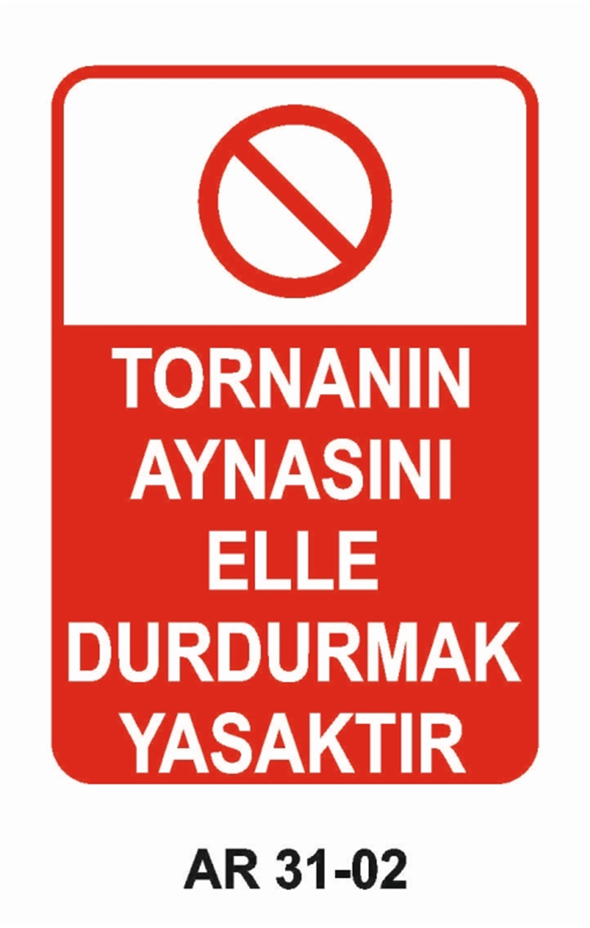 TORNA - PLANYA - FREZE - CNCTORNANIN AYNASINI ELLE DURDURMAK YASAKTIR İŞ GÜVENLİĞİ UYARI LEVHASI