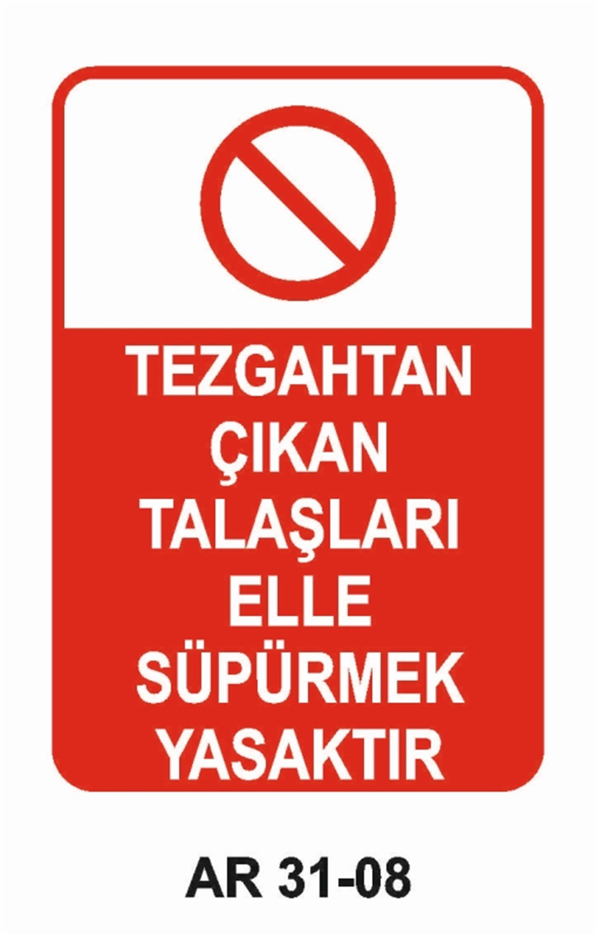 TORNA - PLANYA - FREZE - CNCTEZGAHTAN ÇIKAN TALAŞLARI ELLE SÜPÜRMEK YASAKTIR İŞ GÜVENLİĞİ UYARI LEVHASI