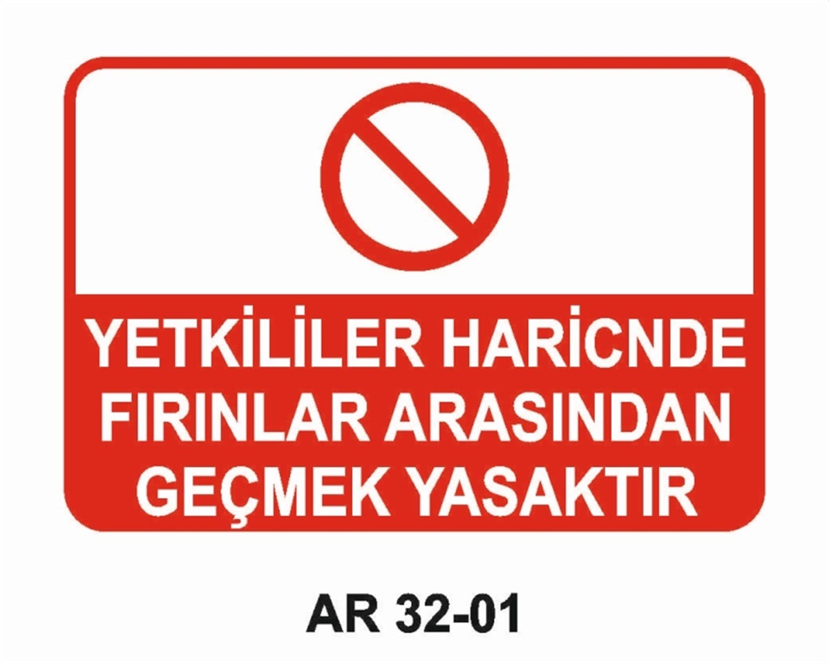 OCAK - HADDEHANE - DÖKÜM YETKİLİLER HARİCİNDE FIRINLAR ARASINDAN GEÇMEK YASAKTIR İŞ GÜVENLİĞİ UYARI LEVHASI