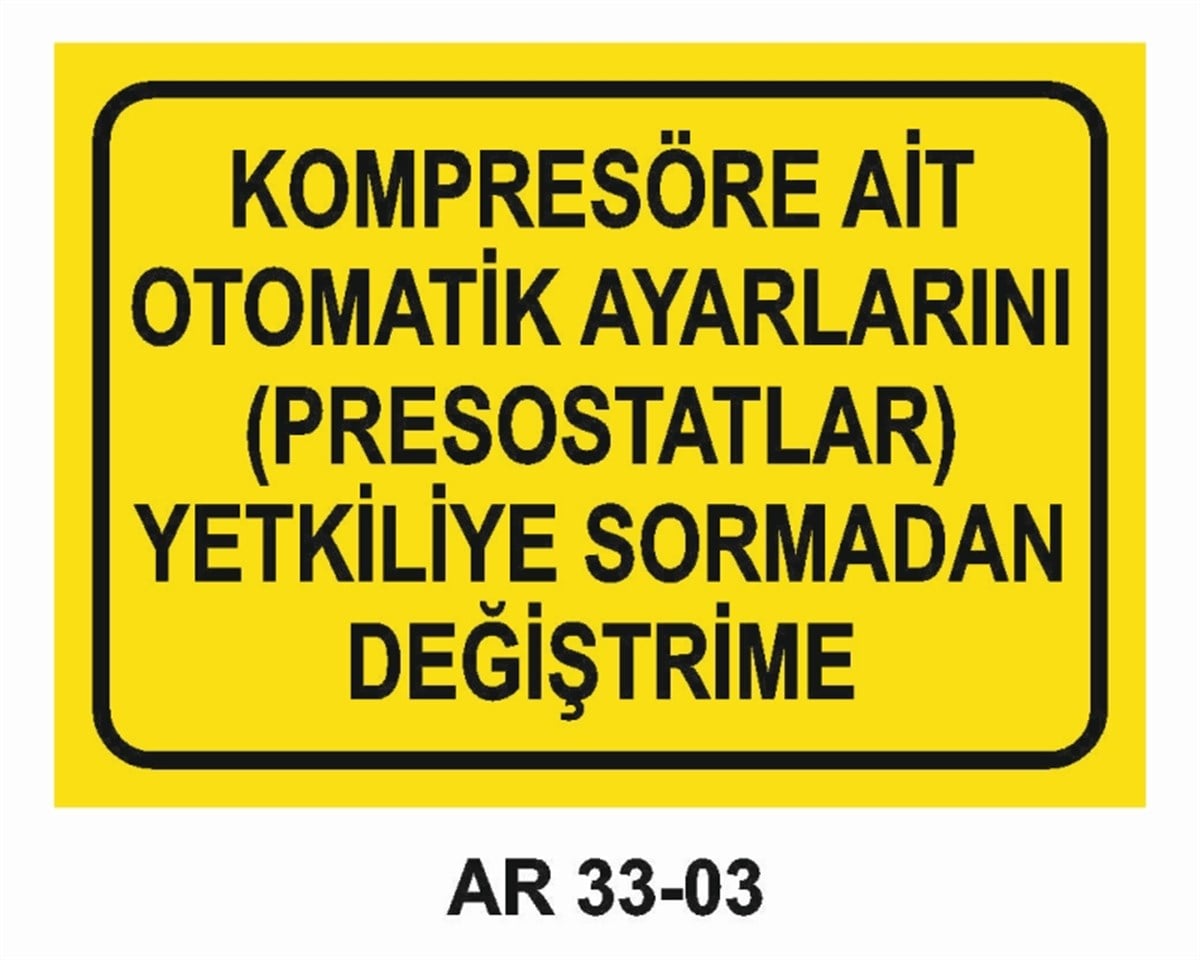 KOMPRESÖRKOMPRESÖRE AİT OTOMATİK AYARLARINI YETKİLİYE SORMADAN DEĞİŞTİRME İŞ GÜVENLİĞİ UYARI LEVHASI