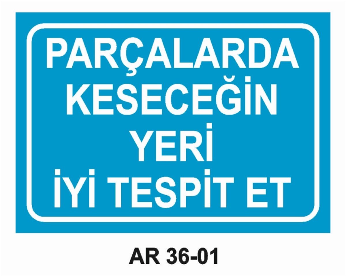 DİĞER MALZEMEPARÇALARDA KESECEĞİN YERİ İYİ TESPİT ET İŞ GÜVENLİĞİ UYARI LEVHASI