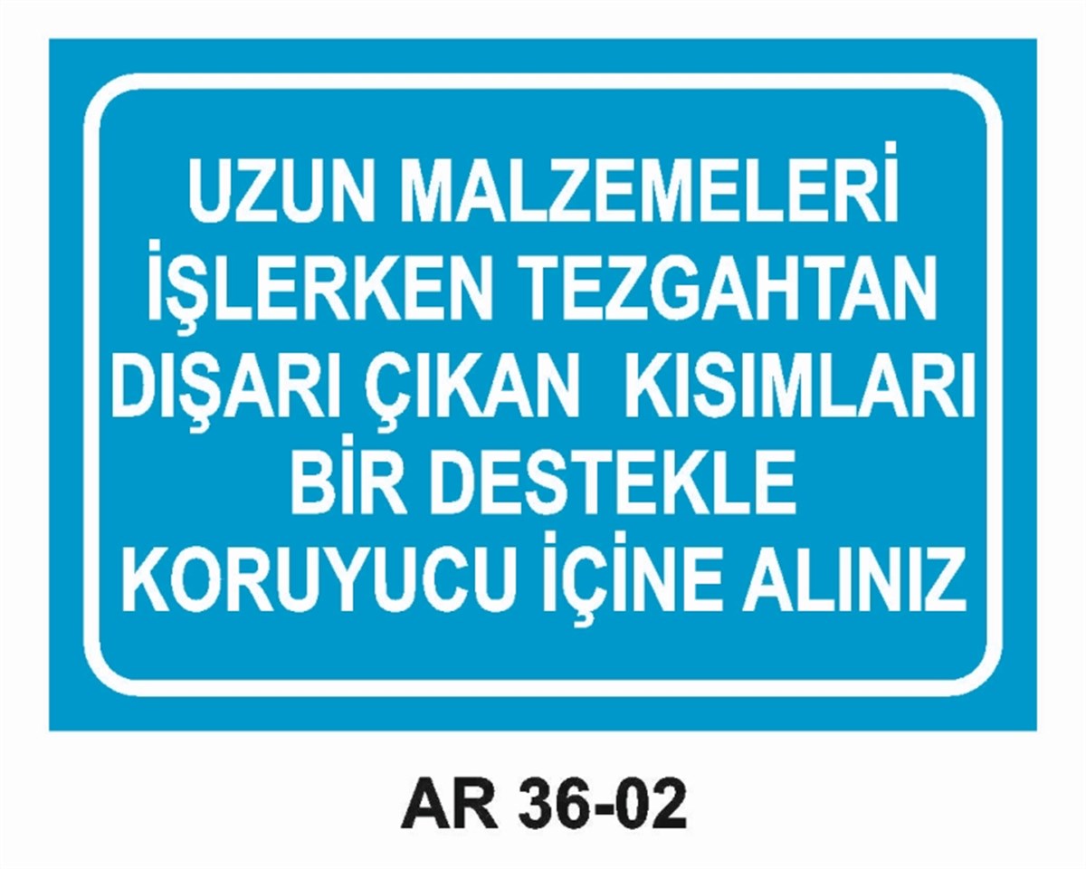 DİĞER MALZEMEUZUN MALZEMELERİ İŞLERKEN TEZGAHTAN DIŞARI ÇIKAN KISIMLARI BİR DESTEKLE KORUYUCU İÇİNE ALINIZ İŞ GÜVENLİĞİ UYARI LEVHASI