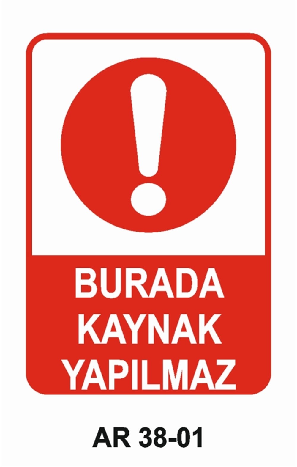 KAYNAKBURADA KAYNAK YAPILMAZ İŞ GÜVENLİĞİ UYARI LEVHASI