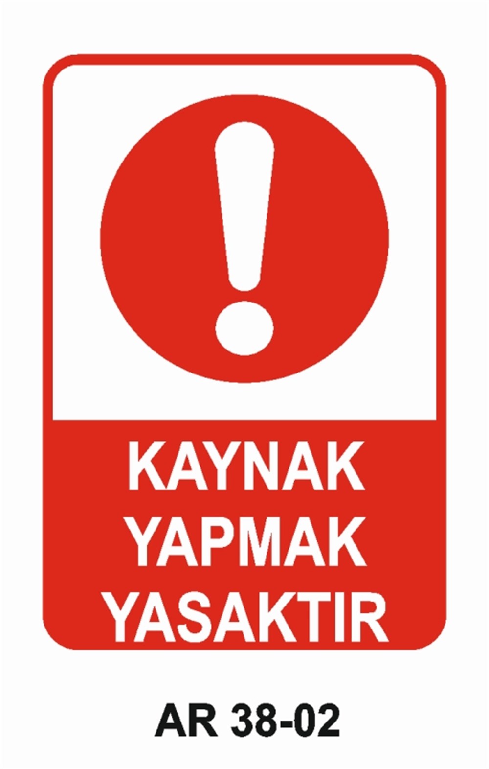 KAYNAKKAYNAK YAPMAK YASAKTIR İŞ GÜVENLİĞİ UYARI LEVHASI