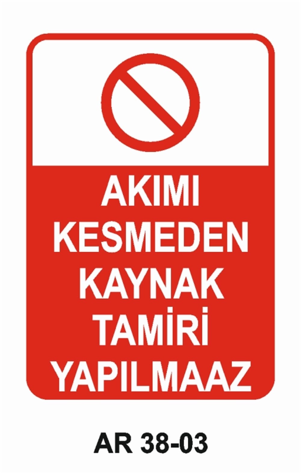 KAYNAKAKIMI KESMEDEN KAYNAK TAMİRİ YAPILMAZ İŞ GÜVENLİĞİ UYARI LEVHASI
