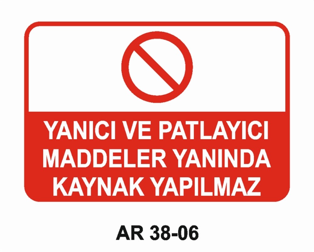 KAYNAKYANICI VE PATLAYICI MADDELER YANINDA KAYNAK YAPILMAZ İŞ GÜVENLİĞİ UYARI LEVHASI