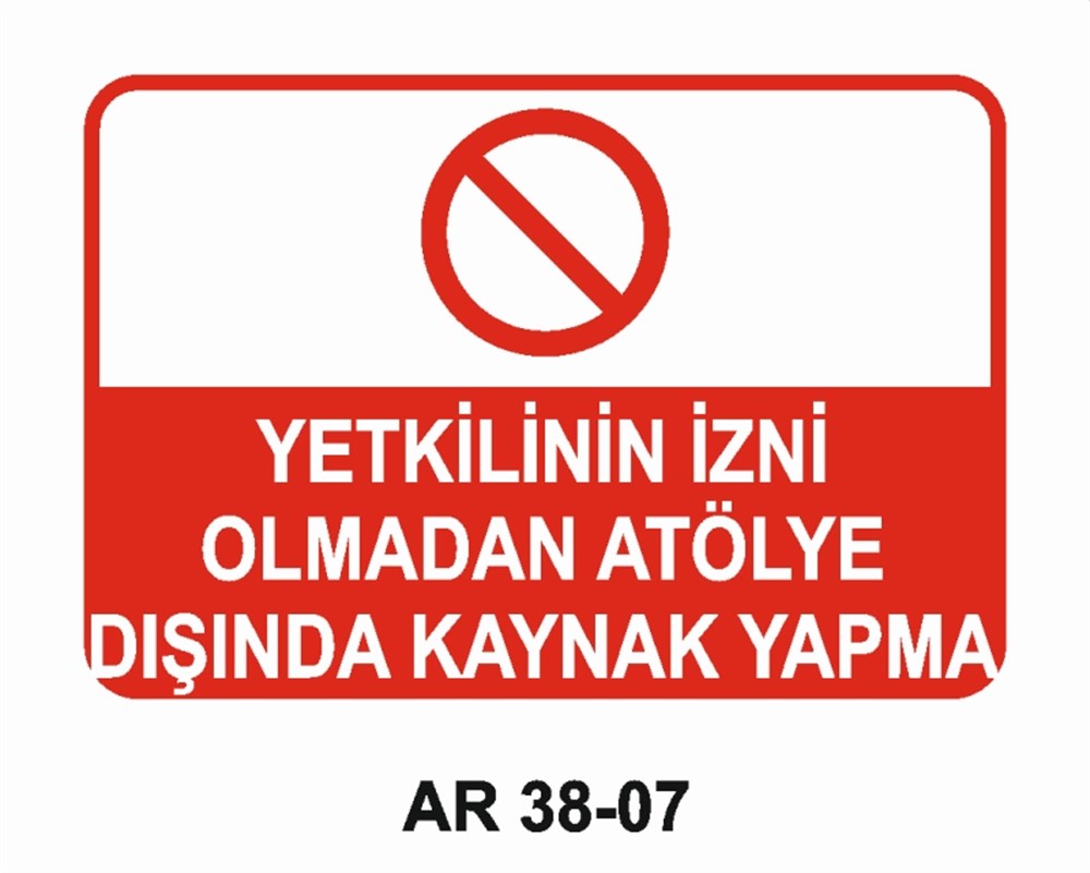 KAYNAKYETKİLİ İZNİ OLMADAN ATÖLYE DIŞINDA KAYNAK YAPMA İŞ GÜVENLİĞİ UYARI LEVHASI