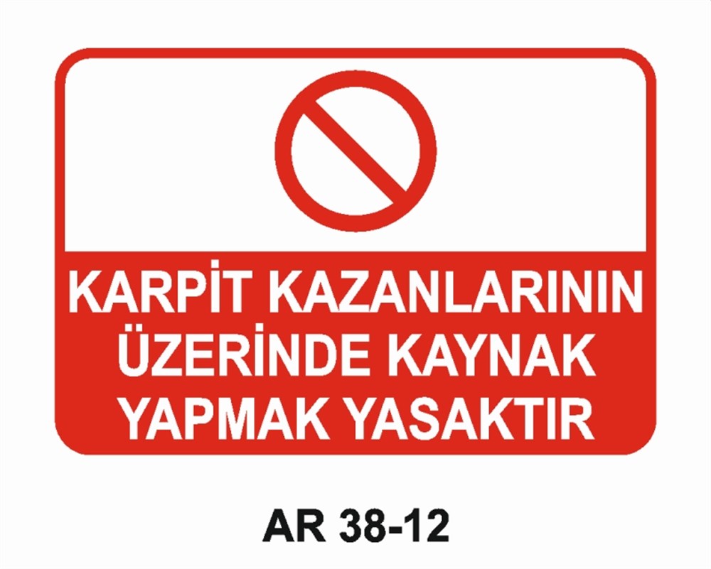 KAYNAKKARPİT KAZANLARININ ÜZERİNDE KAYNAK YAPMAK YASAKTIR İŞ GÜVENLİĞİ UYARI LEVHASI