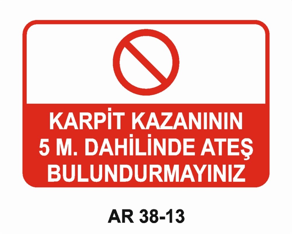 KAYNAKKARPİT KAZANININ 5 M. DAHİLİNDE ATEŞ BULUNDURMAYINIZ İŞ GÜVENLİĞİ UYARI LEVHASI