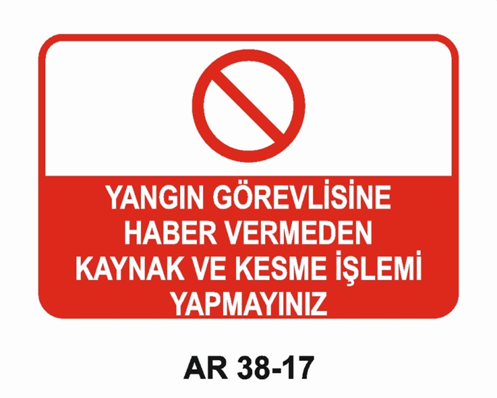 KAYNAKYANGIN GÖREVLİSİNE HABER VERMEDEN KAYNAK VE KESME İŞLEMİ YAPMAYINIZ İŞ GÜVENLİĞİ UYARI LEVHASI