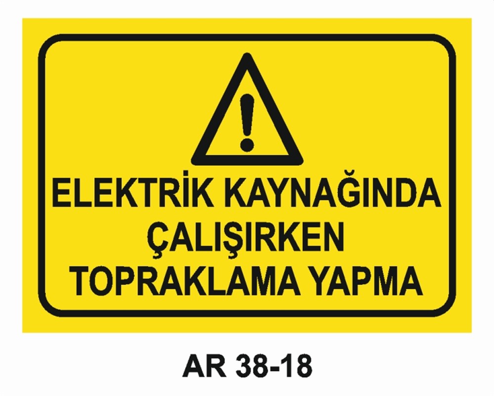 KAYNAKELEKTRİK KAYNAĞINDA ÇALIŞIRKEN TOPRAKLAMA YAPMA İŞ GÜVENLİĞİ UYARI LEVHASI