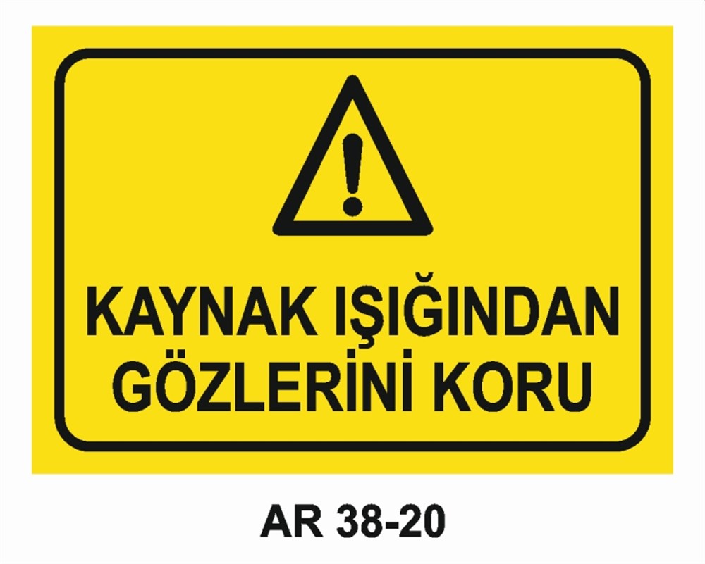 KAYNAKKAYNAK IŞIĞINDAN GÖZLERİNİ KORU İŞ GÜVENLİĞİ UYARI LEVHASI