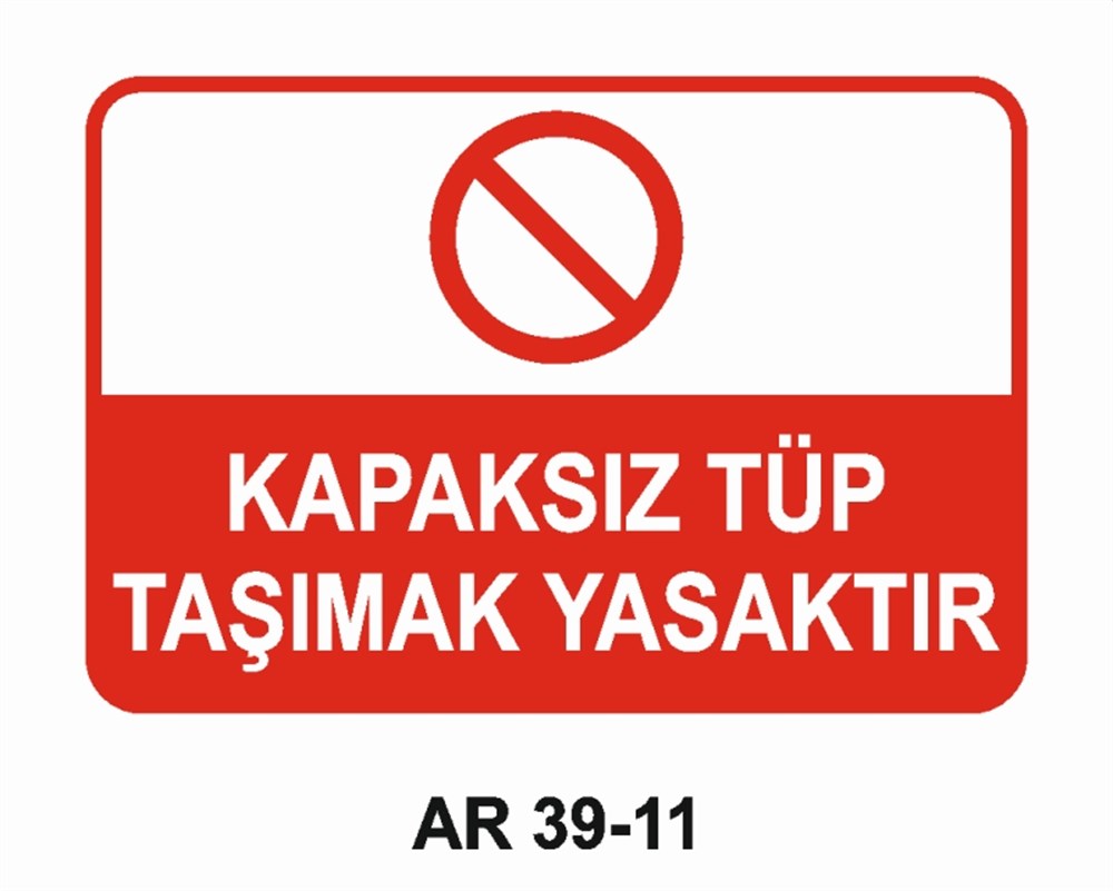 TÜPLERKAPAKSIZ TÜP TAŞIMAK YASAKTIR  İŞ GÜVENLİĞİ UYARI LEVHASI