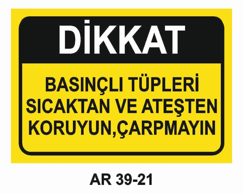 TÜPLERBASINÇLI TÜPLERİ SICAKTAN VE ATEŞTEN KORUYUN, ÇARPMAYIN   İŞ GÜVENLİĞİ UYARI LEVHASI