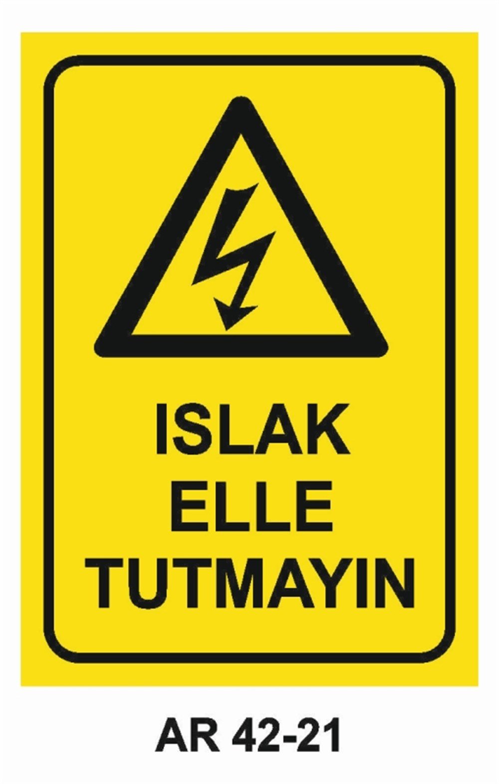 ELEKTRİKISLAK ELLE TUTMAYIN  İŞ GÜVENLİĞİ UYARI LEVHASI