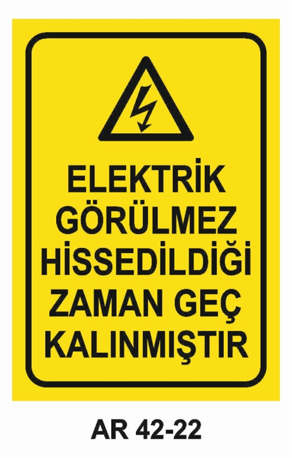 ELEKTRİKELEKTRİK GÖRÜLMEZ HİSSEDİLDİĞİ ZAMAN GEÇ KALINMIŞTIR  İŞ GÜVENLİĞİ UYARI LEVHASI