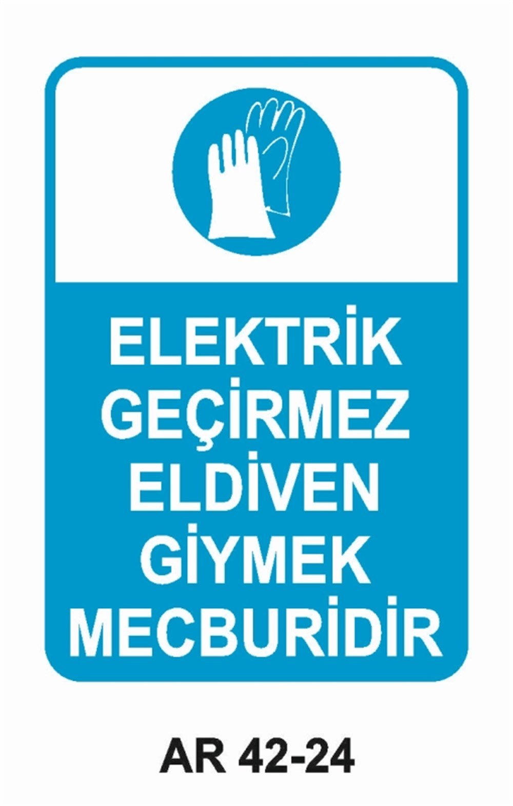 ELEKTRİKELEKTRİK GEÇİRMEZ ELDİVEN GİYMEK MECBURİDİR  İŞ GÜVENLİĞİ UYARI LEVHASI