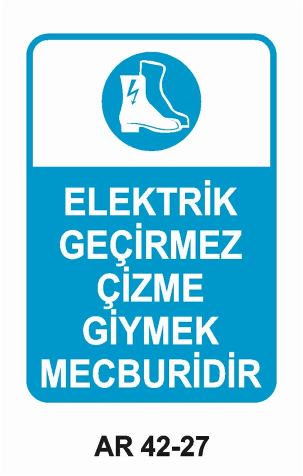 ELEKTRİKELEKTRİK GEÇİRMEZ ÇİZME GİYMEK MECBURİDİR  İŞ GÜVENLİĞİ UYARI LEVHASI