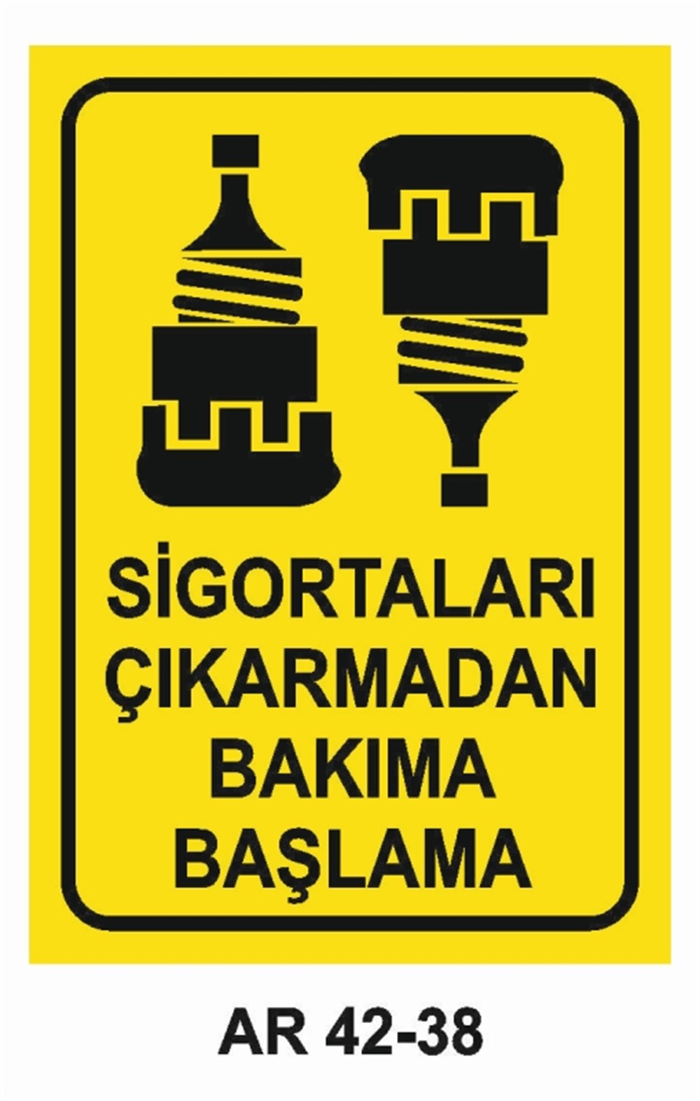 ELEKTRİKSİGORTALARI  ÇIKARMADAN BAKIMA BAŞLAMA İŞ GÜVENLİĞİ UYARI LEVHASI