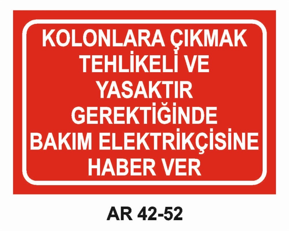 ELEKTRİKKOLONLARA ÇIKMAK TEHLİKELİ VE YASAKTIR GEREKTİĞİNDE BAKIM ELEKTRİKÇİSİNE HABER VER İŞ GÜVENLİĞİ UYARI LEVHASI