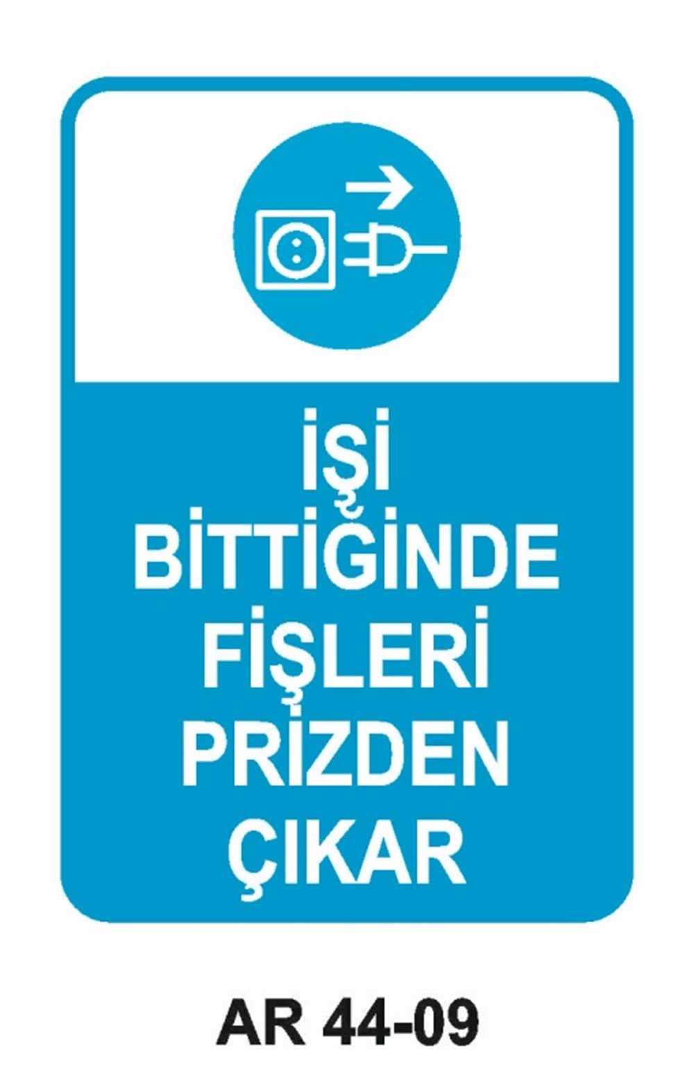 KABLOİŞİ BİTTİĞİNDE  FİŞLERİ PRİZDEN ÇIKAR İŞ GÜVENLİĞİ UYARI LEVHASI