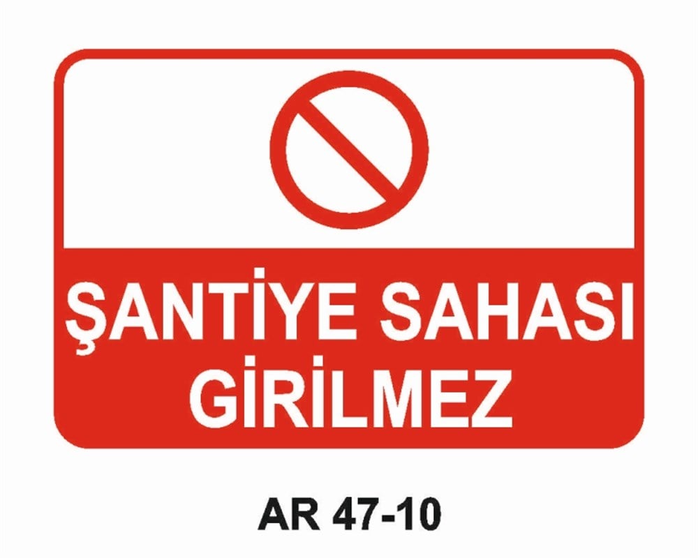 ŞANTİYEŞANTİYE SAHASI GİRİLMEZ İŞ GÜVENLİĞİ UYARI LEVHASI