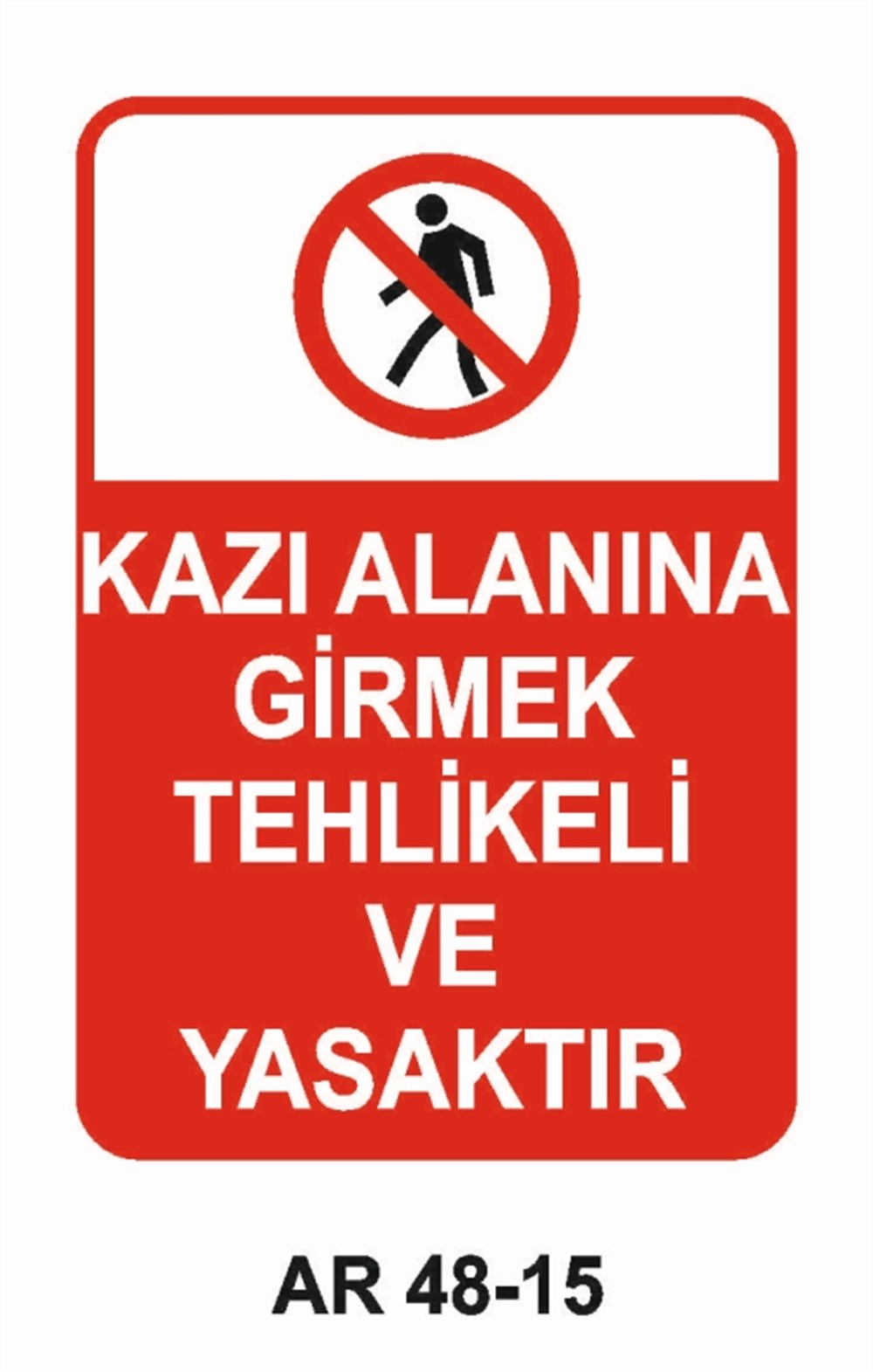 İNŞAATKAZI ALANINA GİRMEK TEHLİKELİ VE YASAKTIR İŞ GÜVENLİĞİ UYARI LEVHASI