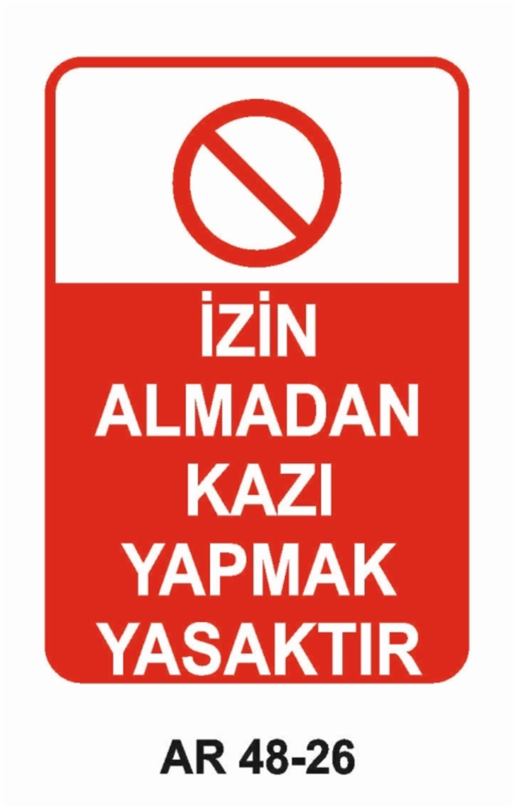 İNŞAAT İZİN ALMADAN KAZI YAPMAK YASAKTIR İŞ GÜVENLİĞİ UYARI LEVHASI