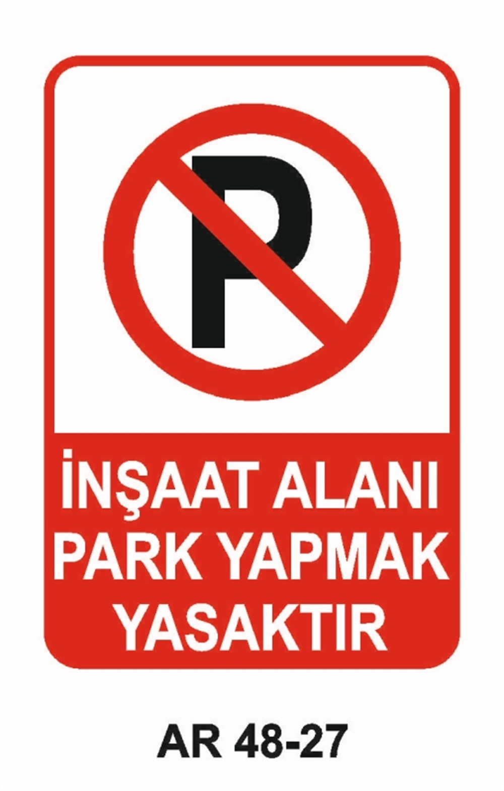 İNŞAAT İNŞAAT ALANI PARK YAPMAK YASAKTIR İŞ GÜVENLİĞİ UYARI LEVHASI
