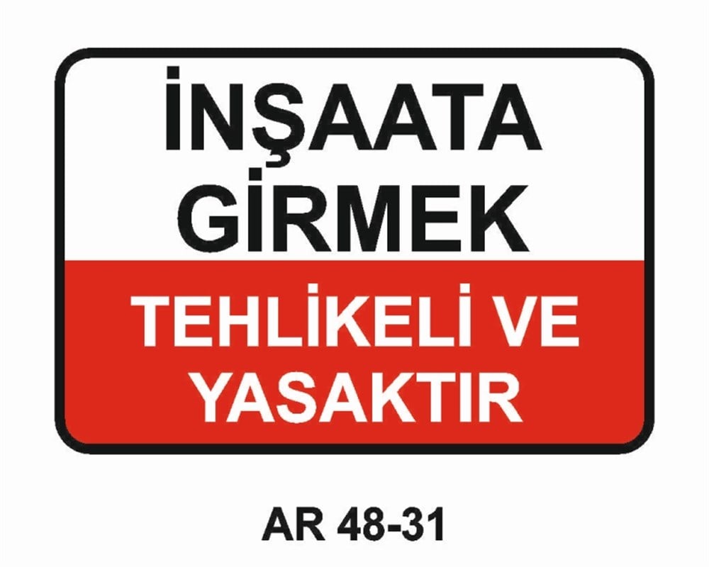 İNŞAATİNŞAATA GİRMEK TEHLİKELİ VE YASAKTIR İŞ GÜVENLİĞİ UYARI LEVHASI