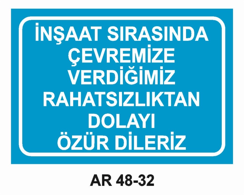 İNŞAATİNŞAAT SIRASINDA ÇEVREMİZE VERDİĞİMİZ RAHATSIZLIKTAN DOLAYI ÖZÜR DİLERİZ İŞ GÜVENLİĞİ UYARI LEVHASI