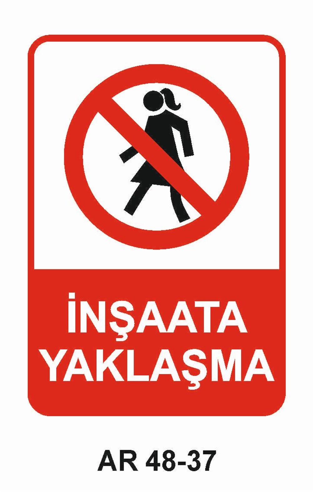 İnşaat Uyarı Levhaları İNŞAATA YAKLAŞMA KADIN FİGÜRLÜ İŞ GÜVENLİĞİ UYARI LEVHASI