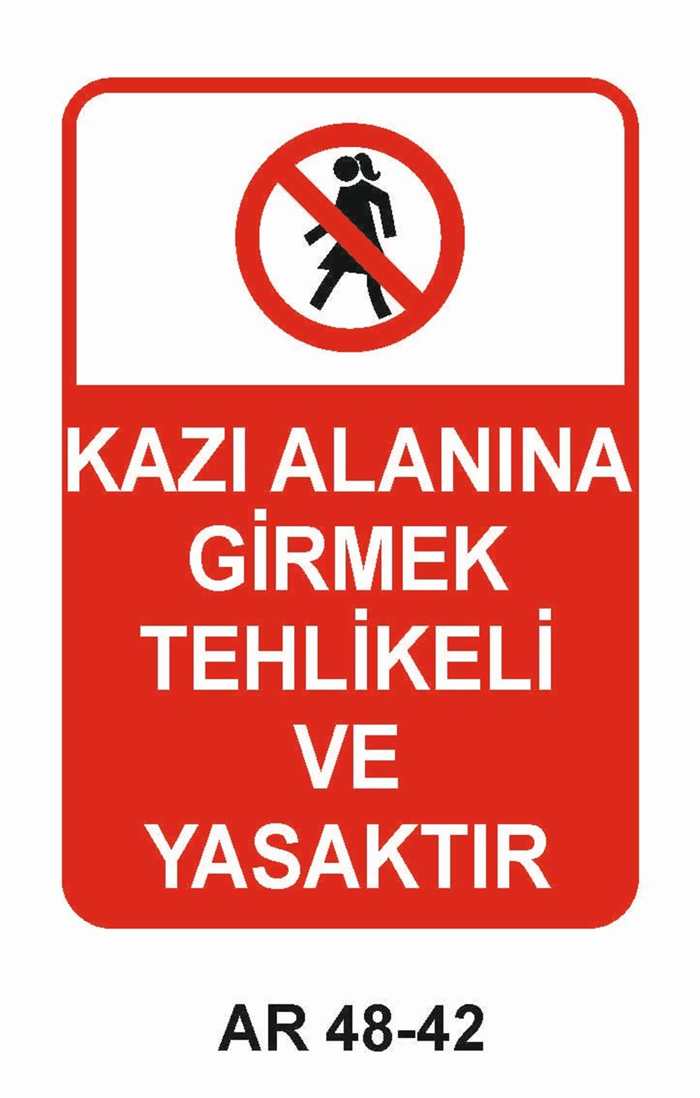 İnşaat Uyarı LevhalarıKAZI ALANINA GİRMEK TEHLİKELİ VE YASAKTIR KADIN FİGÜRLÜ İŞ GÜVENLİĞİ UYARI LEVHASI