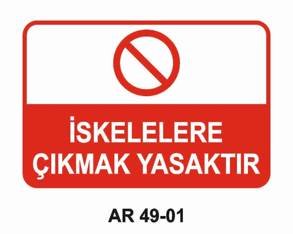 İSKELEİSKELELERE ÇIKMAK YASAKTIR  İŞ GÜVENLİĞİ UYARI LEVHASI