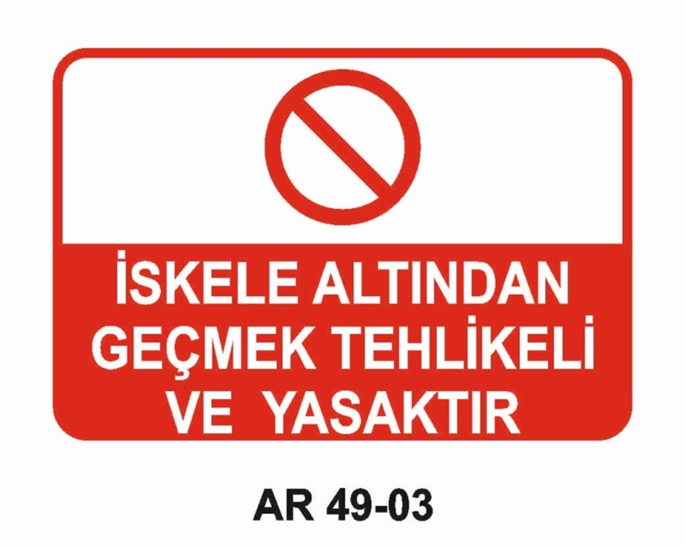 İSKELEİSKELE ALTINDAN GEÇMEK TEHLİKELİ VE YASAKTIR  İŞ GÜVENLİĞİ UYARI LEVHASI