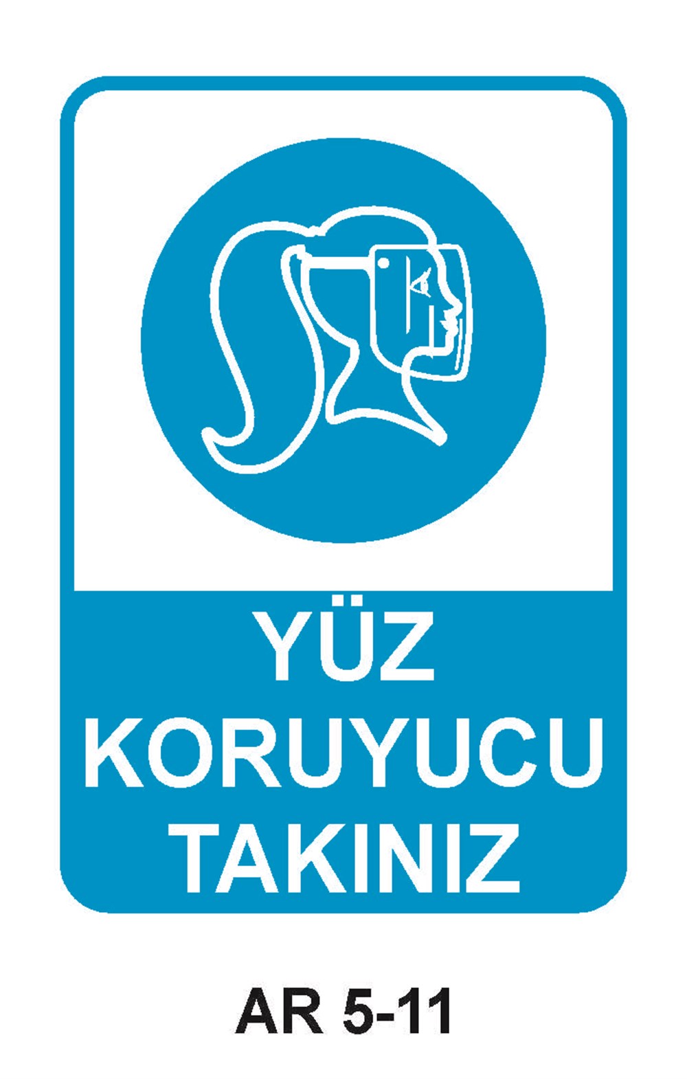 Yüz Koruma Uyarı LevhalarıYÜZ KORUYUCU TAKINIZ KADIN FİGÜRLÜ İŞ GÜVENLİĞİ UYARI LEVHASI