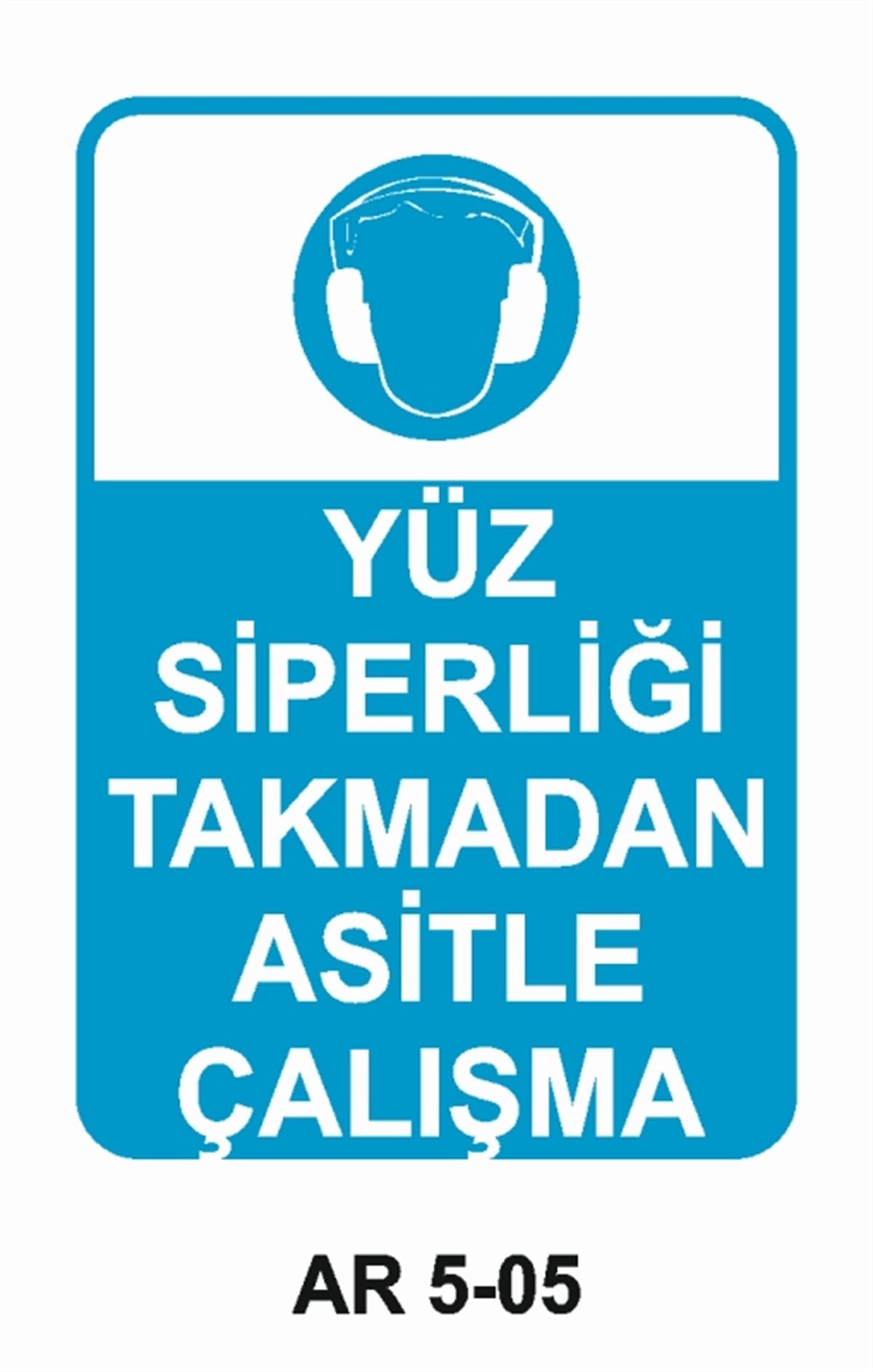 YÜZ KORUMAYÜZ SİPERLİĞİ TAKMADAN ASİTLE ÇALIŞMA İŞ GÜVENLİĞİ UYARI LEVHASI